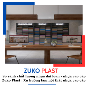 SO SÁNH CHẤT LƯỢNG NHỰA ĐÀI LOAN - NHỰA CAO CẤP ZUKO PLAST | XU HƯỚNG LÀM NHỰA NỘI THẤT NHỰA CAO CẤP